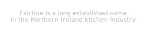   Fairline is a long established name in the Northern Ireland kitchen industry  Phone: 028 3887 1779